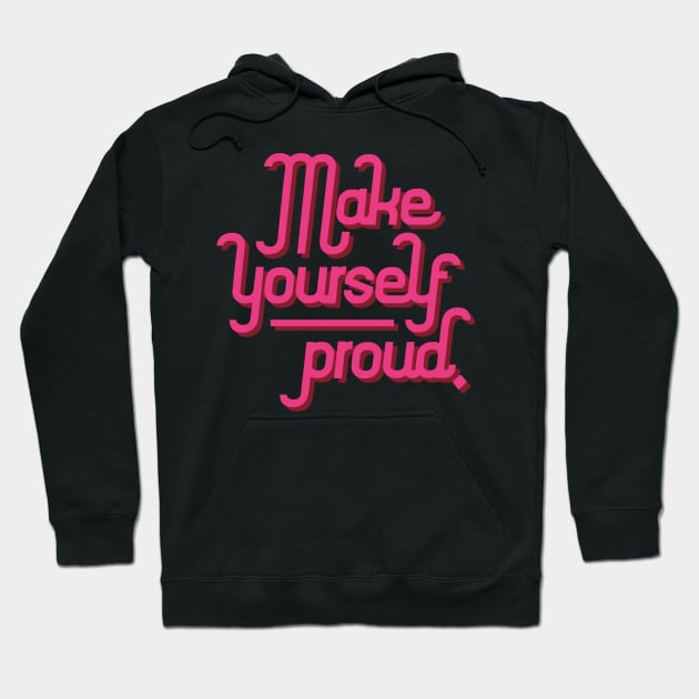 Make yourself proud Hoodie by Nikamii